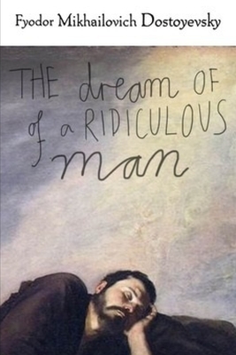 The Dream of a Ridiculous Man by Fyodor Dostoevsky
