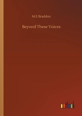 Beyond These Voices by Mary Elizabeth Braddon