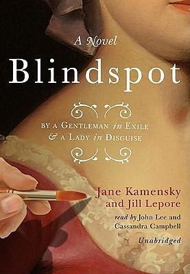 Blindspot: By a Gentleman in Exile and a Lady in Disguise: A Novel Library Binding by John Lee, Jane Kamensky, Jill Lepore