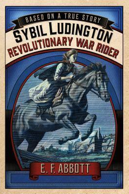 Sybil Ludington: Revolutionary War Rider by Karen Romano Young, E.F. Abbott