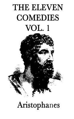 The Eleven Comedies -Vol. 1- by Aristophanes