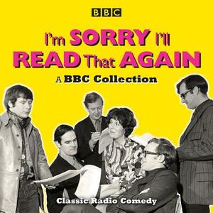 I'm Sorry, I'll Read That Again: A BBC Collection: Classic BBC Radio Comedy by Bill Oddie, John Cleese, Graeme Garden