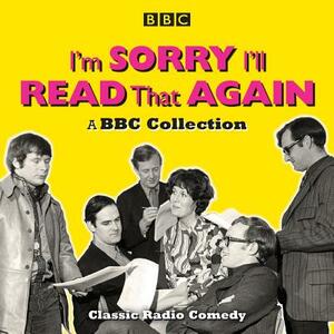 I'm Sorry, I'll Read That Again: A BBC Collection: Classic BBC Radio Comedy by Graeme Garden, Bill Oddie, John Cleese