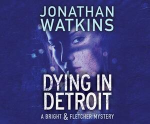 Dying in Detroit by Jonathan Watkins