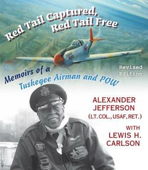 Red Tail Captured, Red Tail Free: Memoirs of a Tuskegee Airman and Pow, Revised Edition by Alexander Jefferson