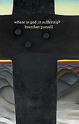 Where Is God in Suffering? by Brendan Purcell