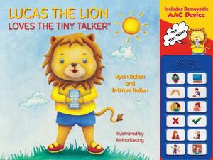 Lucas the Lion Loves the Tiny Talker(tm) by Brittani Rollen, Ryan Rollen