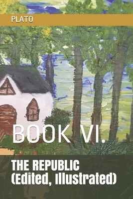 THE REPUBLIC (Edited, Illustrated): Book VI. by Durollari, Plato