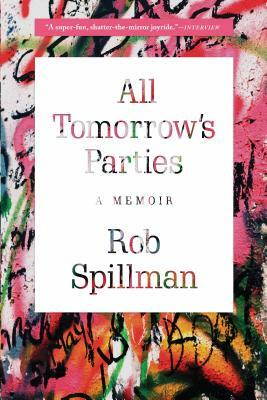 All Tomorrow's Parties: A Memoir by Rob Spillman