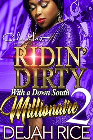 Ridin' Dirty With A Down South Millionaire 2: An Urban Romance Novel by Dejah Rice