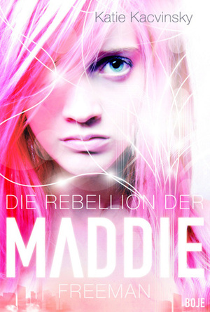 Die Rebellion der Maddie Freeman by Katie Kacvinsky, Ulrike Nolte