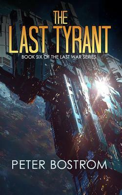The Last Tyrant: Book 6 of the Last War Series by Peter Bostrom, David Adams, Nick Webb