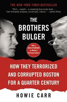 The Brothers Bulger: How They Terrorized and Corrupted Boston for a Quarter Century by Howie Carr