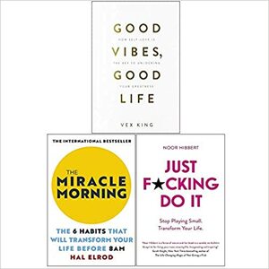 Just F*cking Do It, Good Vibes Good Life, The Miracle Morning 3 Books Collection Set by The Miracle Morning By Hal Elrod, Good Life By Vex King Good Vibes, Noor Hibbert, Hal Elrod, Vex King