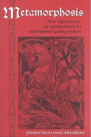 Metamorphosis: The Dynamics of Symbolism in European Fairy Tales by Francisco Vaz da Silva