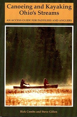 Canoeing and Kayaking Ohio's Streams: An Access Guide for Paddlers and Anglers by Richard Combs