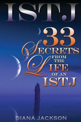 Istj: 33 Secrets From The Life of an ISTJ by Diana Jackson