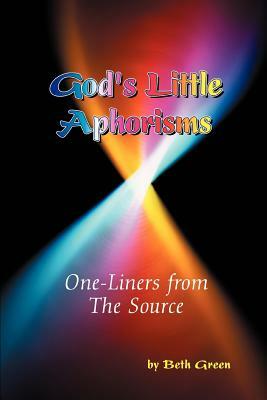 God's Little Aphorisms: One-Liners from The Source by Beth Green