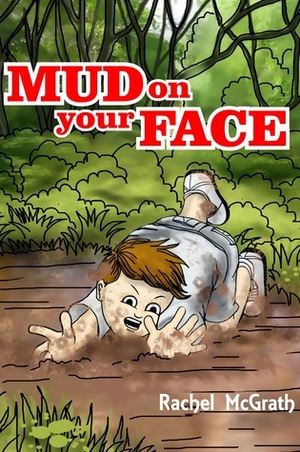 Mud on your Face by Rachel McGrath