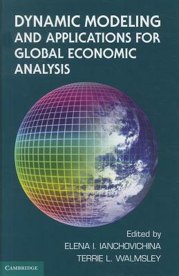 Dynamic Modeling and Applications in Global Economic Analysis by 