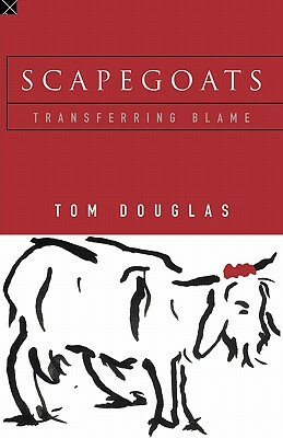 Scapegoats: Transferring Blame by Tom Douglas