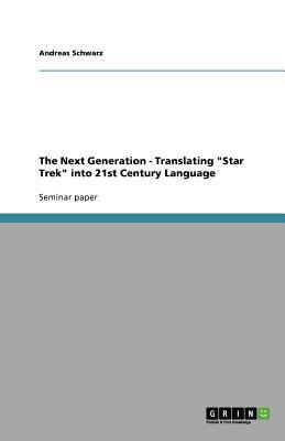 The Next Generation - Translating Star Trek into 21st Century Language by Andreas Schwarz
