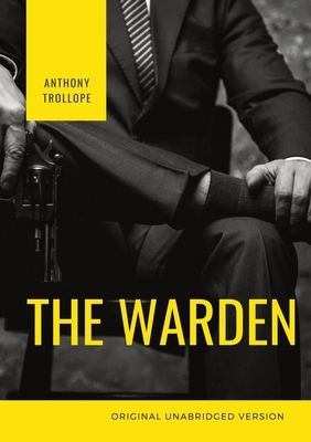 The Warden: The first book in Anthony Trollope's Chronicles of Barsetshire series of six novels by Anthony Trollope