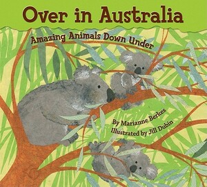 Over in Australia: Amazing Animals Down Under by Marianne Berkes