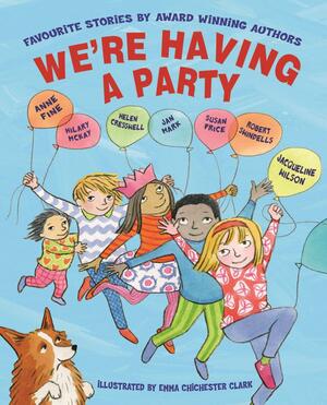 We're Having a Party! Celebrating 30 Years of Piccadilly Press by Hilary McKay, Anne Fine, Jacqueline Wilson, Jan Mark, Robert Swindells, Helen Cresswell, Susan Price