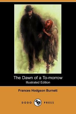 The Dawn of a To-Morrow [Illustrated Edition] by Frances Hodgson Burnett
