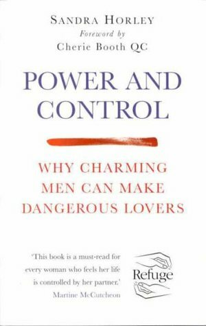 Power And Control: Why Charming Men Can Make Dangerous Lovers by Cherie Booth, Sandra Horley