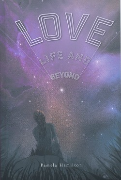 Love, Life and Beyond by Pamela Hamilton
