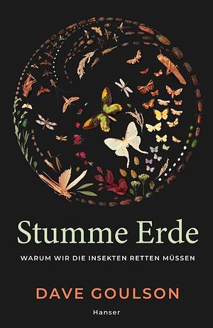 Stumme Erde: Warum wir die Insekten retten müssen by Dave Goulson