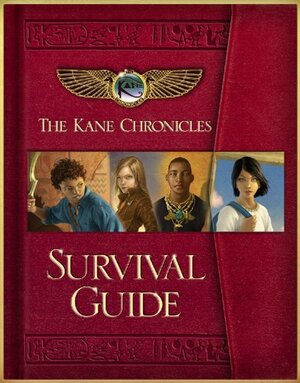 The Kane Chronicles Survival Guide by Rick Riordan