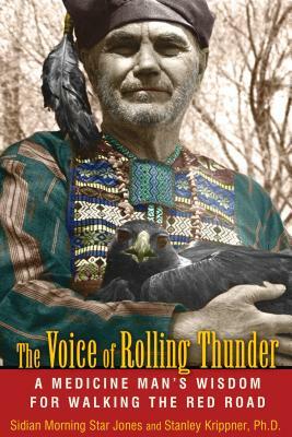 The Voice of Rolling Thunder: A Medicine Man's Wisdom for Walking the Red Road by Sidian Morning Star Jones, Stanley Krippner