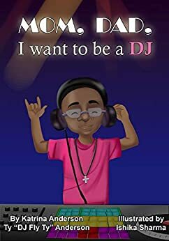 Mom, Dad, I want to be a DJ by Ty Anderson, Katrina Anderson