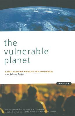 The Vulnerable Planet: A Short Economic History of the Environment by John Bellamy Foster