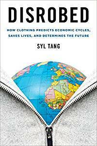 Disrobed: How Clothing Predicts Economic Cycles, Saves Lives, and Determines the Future by Syl Tang