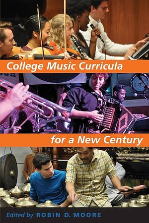 College Music Curricula for a New Century by Robin D. Moore