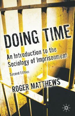 Doing Time: An Introduction to the Sociology of Imprisonment by Roger Matthews