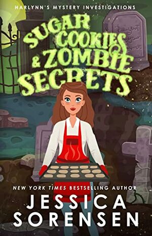 Sugar Cookies & Zombie Secrets: Mystery #1 (Harlynn's Mystery Investigations) by Jessica Sorensen