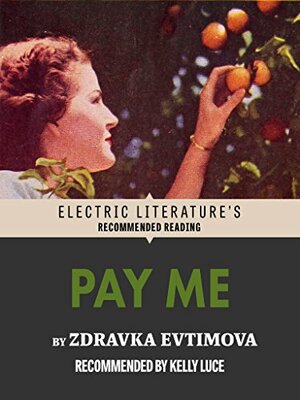 Pay Me by Kelly Luce, Zdravka Evtimova