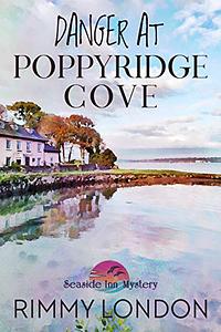 Danger at Poppyridge Cove: Seaside Inn Mystery, book 4 by Rimmy London