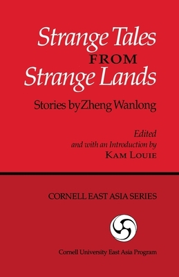 Strange Tales from Strange Lands: Stories by Zheng Wanlong by Kam Louie, Wanlong Zheng