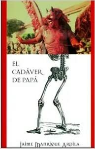 El cadáver de papá by Jaime Manrique Ardila