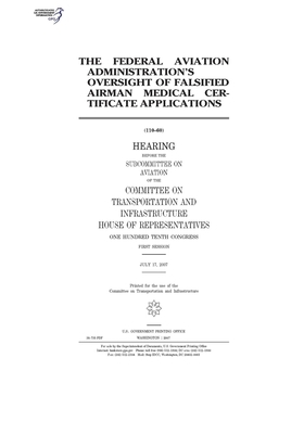 The Federal Aviation Administration's oversight of falsified airman medical certificate applications by United S. Congress, Committee on Transportation and (house), United States House of Representatives