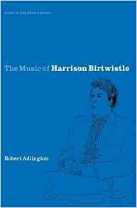 The Music of Harrison Birtwistle by Robert Adlington