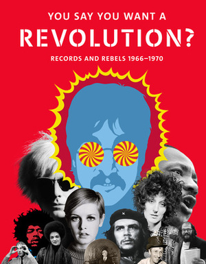 You Say You Want a Revolution?: Records and Rebels 1966-1970 by Geoffrey Marsh, Victoria Broackes