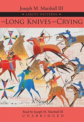 The Long Knives Are Crying by Joseph M. Marshall