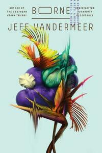 Borne by Jeff VanderMeer